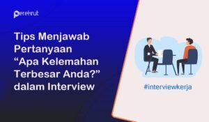 Tips Menjawab Pertanyaan 'Apa Kelemahan Terbesar Anda