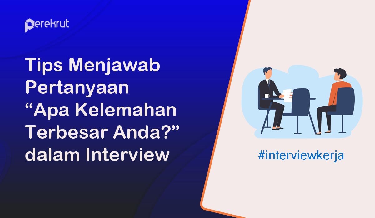 Tips Menjawab Pertanyaan 'Apa Kelemahan Terbesar Anda